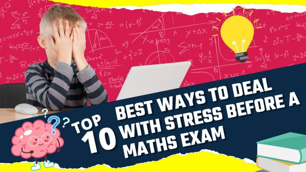Top 10 Best Ways to Deal With Stress Before a Maths Exam