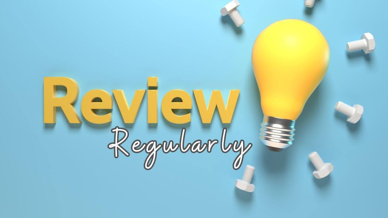 Review Regularly