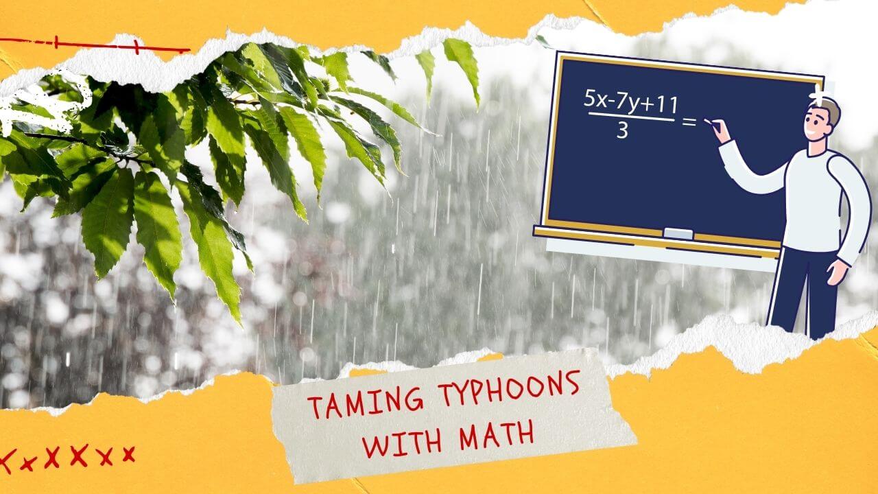 Taming Typhoons with Math